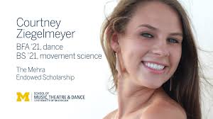 Meet University of Michigan Department of Dance student Courtney  Ziegelmeyer (BFA '21, dance & BS '21, movement science) whose life has been  changed by the Mehra Endowed Scholarship, established by ...