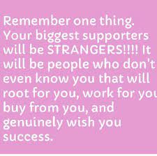 Strangers Supportive Friends Quotes Support Small Business Quotes Small Business Quotes