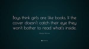 I like girls who like girls quotes. Marilyn Monroe Quote Boys Think Girls Are Like Books If The Cover Doesn T Catch Their