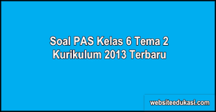 Soal Pas Kelas 6 Tema 2 Dan Kunci Jawaban Websiteedukasi Com