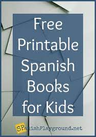 Are you reading to your child? Free Printable Spanish Books For Kids Spanish Playground