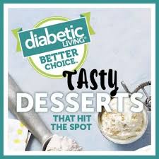 And, we both have been tested are. Better Choice Tasty Desserts That Hit The Spot Sugar Free Diabetic Recipes Delicious Desserts Tasty