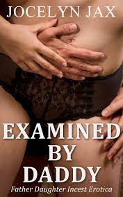 Examined By Daddy: Father Daughter Incest Erotica by Jocelyn Jax | Goodreads