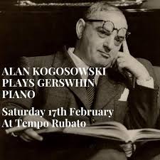 SATURDAY 17TH FEBRUARY 8PM ALAN KOGOSOWSKI PLAYS GERSWHIN TICKETS $40