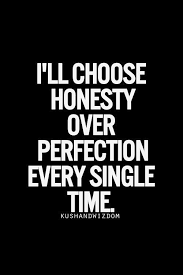 I Ll Choose Honesty Over Perfection Every Single Time