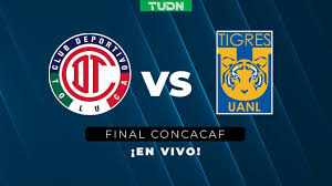 EN VIVO | Toluca vs. Tigres Final Concacaf Champions Cup