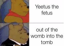 There are 2 yeetus the fetus for sale on etsy, and they cost 10,00 $ on average. Yeetus The Fetus Out Of The Womb Into The Tomb Imgflip