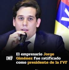 El empresario Jorge Giménez fue ratificado el jueves como presidente de la  Federación Venezolana de Fútbol (FVF) por los próximos cuatro años. Estará  acompañado en la junta directiva por un parlamentario oficialista,