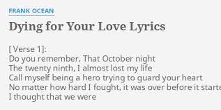 Maybe you would like to learn more about one of these? Dying For Your Love Lyrics By Frank Ocean Do You Remember