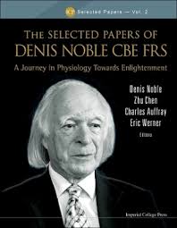 Selected Papers Of Denis Noble Cbe Frs, The: A Journey In Physiology  Towards Enlightenment: Buy Selected Papers Of Denis Noble Cbe Frs, The: A  Journey In Physiology Towards Enlightenment by unknown at