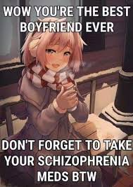 Wow You Re The Best Boyfriend Ever Al Don T Forget To Take Your Schizophrenia Meds Btw Memes Video Gifs Animu Memes Anime Memes 10at10 Memes 10 Memes Wow Memes Youre
