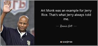 Share jerry rice quotations about football, hard work and giving. Ronnie Lott Quote Art Monk Was An Example For Jerry Rice That S What