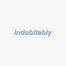 Find the exact moment in a tv show, movie, or music video you want to share. Indubitably Gifts Merchandise Redbubble