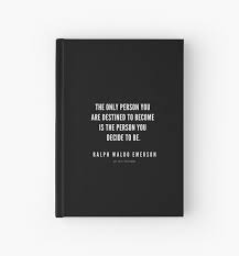 Ralph Waldo Emerson Quote The Only Person You Are Destined To Become Is The Person You Decided To Be Hardcover Journal Wisdom Quotes Funny Short Inspirational Quotes Emerson Quotes