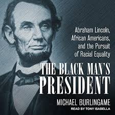 The Black Man's President: Abraham Lincoln, African Americans, & the  Pursuit : Burlingame, Michael, Isabella, Tony, Harris, Matthew J:  Amazon.co.za: Books