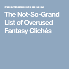 The Not So Grand List Of Overused Fantasy Cliches Fantasy Creative Writing Prompts Writing