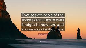 Learn vocabulary, terms and more with flashcards, games and other study tools. Barack Obama Quote Excuses Are Tools Of The Incompetent Used To Build Bridges To Nowhere And