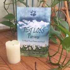 Click on the links below to read some of my favourite poems for pet loss: Pet Loss Poems To Heal Your Heart And Soul Center For Pet Loss Grief