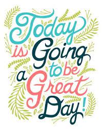 Start Your Day Off With Positive Thoughts And Positive Things Will Start Happening I Like To Start My Day Before I Get O Great Day Quotes Today Quotes Words