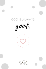 I M Learning That God Is Always Good God Learning Grace