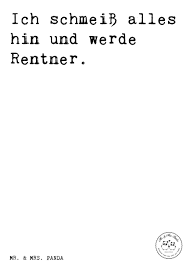 Spruch Ich Schmeiss Alles Hin Und Werde Rentner Spruche Zitat Zitate Lustig Weise Rentner Rentnerin Pensionier Weisheiten Spruche Aufmunternde Spruche