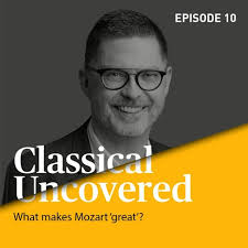 Stream Classical Uncovered with Graham Abbott: What makes Mozart 'great'?  by Melbourne Recital Centre
