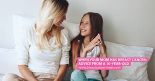 How to talk to your teens about your diagnosis cancer is now so common that many children and teens are able to get information and support from friends who have experienced cancer in their own families. When Your Mom Has Breast Cancer Advice From A 10 Year Old Breast Cancer News