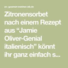 Zitronensorbet Nach Einem Rezept Aus Jamie Oliver Genial Italienisch Konnt Ihr Ganz Einfach Selbst Mache Zitronen Sorbet Zitronensorbet Zitronensorbet Rezept