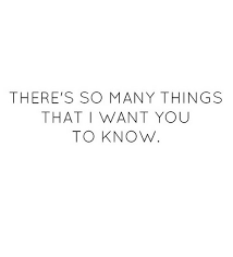 Saying Quotes There Is So Many Things That I Want You To Know