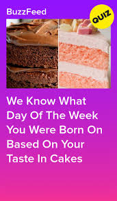 Registered charity numbers 1139257 / sc041990. Take This Cake Quiz And We Ll Guess Which Day Of The Week You Were Born On Quizzes For Fun Quizzes For Kids Quiz