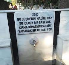 bu cesmenin haline bak su icecek bir tasi yok kirma kimsenin kalbini yapacak ustasi yok sozler anlamlis ilham verici sozler alinti sozler ilham verici