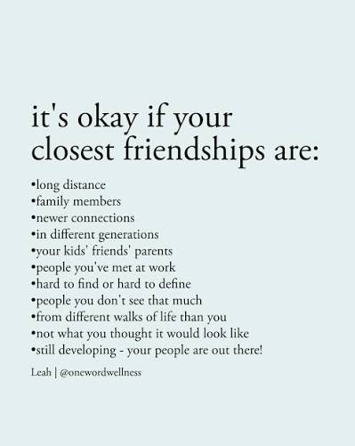 It's okay if you don't have the same best friend as you did from childhood.  It's okay if your closest friends now look different from what you  imagined. It's okay if those