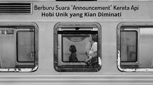 Berikut adalah 50 kumpulan quotes, kutipan kata kata mutiara bijak, kata kata lucu, kalimat pribahasa, ungkapan pepatah, dan kata kata m. Berburu Suara Announcement Kereta Api Hobi Unik Yang Kian Diminati Halaman 1 Kompasiana Com