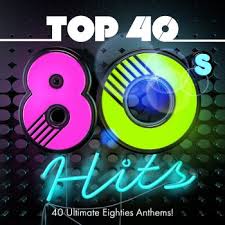 top 40 80s hits 40 ultimate eighties anthems by chart