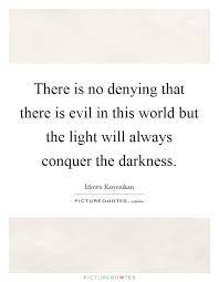 There Is No Denying That There Is Evil In This World But The Picture Quotes