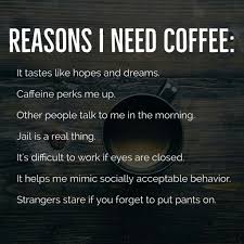 Reasons I Need Coffee Coffee Quotes Funny Coffee Humor Need Coffee