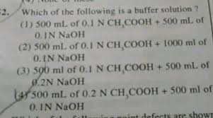 Which Of The Following Is A Buffer Solution 1 500 Ml Of 0 1 N Ch Cooh 500 Ml Of O In Naoh 2 500 Ml Of O 1 N Ch Cooh 1000 Ml