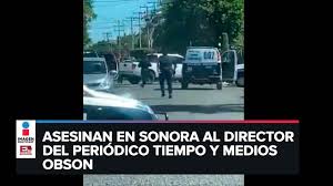 21:11 horas oaxaca registra 47,432 casos covid en lo que va de la pandemia por daniel chavez; Asesinan A Jorge Armenta Director De Medios Obson En Cajeme Youtube