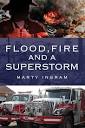 Flood, Fire and a Superstorm: Ingram, Marty: 9781977249869: Amazon ...