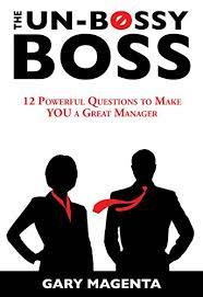 9gag is your best source of fun! The Un Bossy Boss 12 Powerful Questions To Make You A Great Manager English Edition Ebook Magenta Gary Amazon De Kindle Store