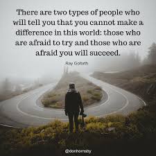 There Are Two Types Of People In This World Quotes There Are Two Types Of People Who Will Tell You That You Cannot Make A Difference In This World Those Who Ar Dont Be Afraid Quotes Told You So Types Of