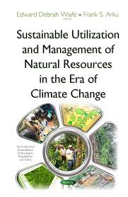 Plants are natural resources as well. Sustainable Utilization And Management Of Natural Resources In The Era Of Climate Change Nova Science Publishers