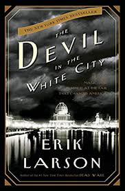 The Devil In The White City Murder Magic And Madness At The Fair That Changed America By Erik Larson