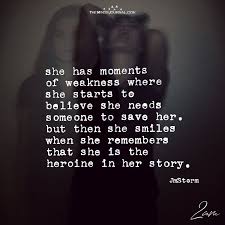 She Has Moments Of Weakness Where She Starts To Believe Weakness Quotes Hero Quotes Words