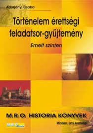 Start by marking történelem érettségi témavázlatok: Tortenelem Erettsegi Feladatsor Gyujtemeny Emelt Szinten Adorjanyi Csaba Konyv Moly