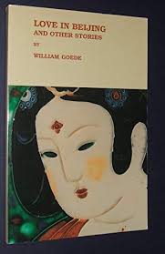Love In Beijing and Other Stories by Goede, William: Near Fine Original  Wraps (1988) First Edition