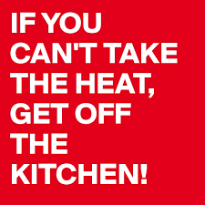 If You Can T Take The Heat Get Off The Kitchen Post By Jfmaeder On Boldomatic