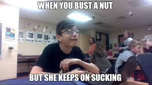 Bust A Nut Memes Gifs Imgflip When you bust a nut and then she suggests anal. bust a nut memes gifs imgflip