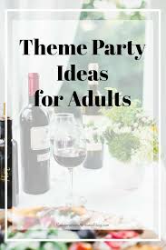 See more ideas about dinner party themes, party, dinner party. Creative Party Themes For Adults Celebrations At Home
