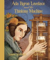 Lord byron's marriage to lovelace's mother, lady anne isabella milbanke byron, was not a happy one. Ada Byron Lovelace And The Thinking Machine By Laurie Wallmark
